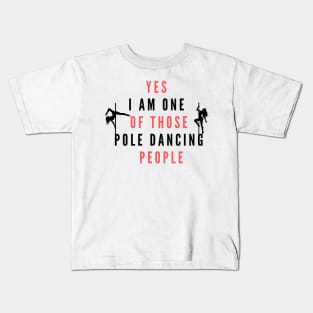 Yes I'm One Of Those Pole Dancing People - Pole Dance Design Kids T-Shirt